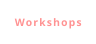 Workshops